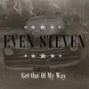 Even Steven - Get Out of My Way